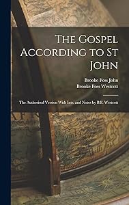 The Gospel According to St John: The Authorised Version With Intr. and Notes by B.F. Westcott