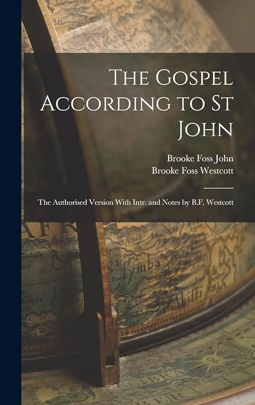 The Gospel According to St John: The Authorised Version With Intr. and Notes by B.F. Westcott by Brooke Foss Westcott