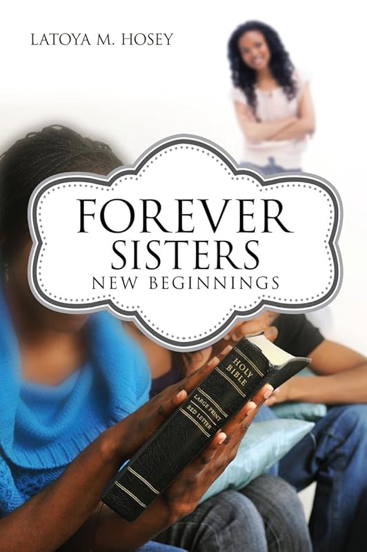 Forever Sisters; New Beginnings by LaToya M. Hosey