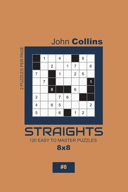 Straights - 120 Easy To Master Puzzles 8x8 - 8 (Straights Puzzle Book 8x8) by John Collins