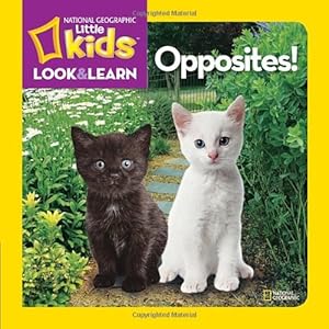 National Geographic Little Kids Look and Learn: Opposites!