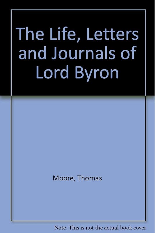 The Life, Letters and Journals of Lord Byron by Thomas Moore