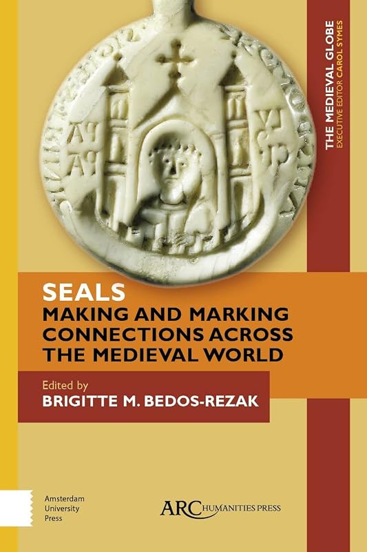 Seals - Making and Marking Connections across the Medieval World (The medieval globe Book 4) by Brigitte Bedos-Rezak