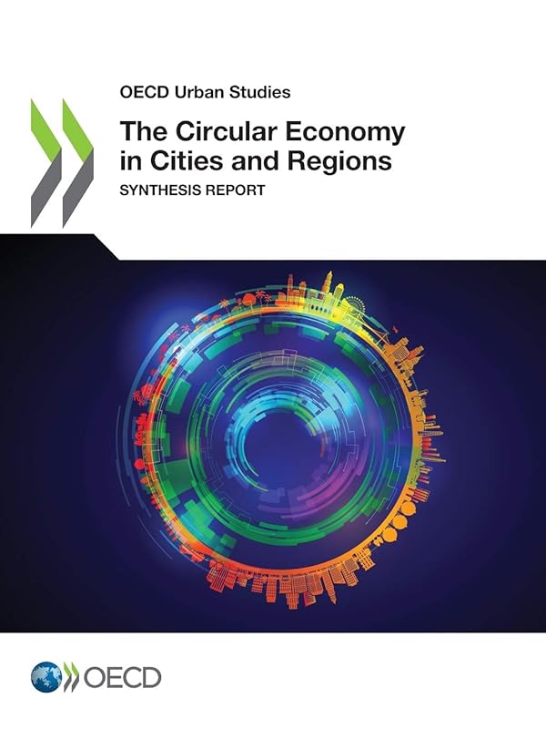 OECD Urban Studies The Circular Economy in Cities and Regions Synthesis Report by OECD