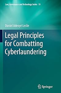Legal Principles for Combatting Cyberlaundering (Law, Governance and Technology Series, 19) by Daniel Adeoyé Leslie