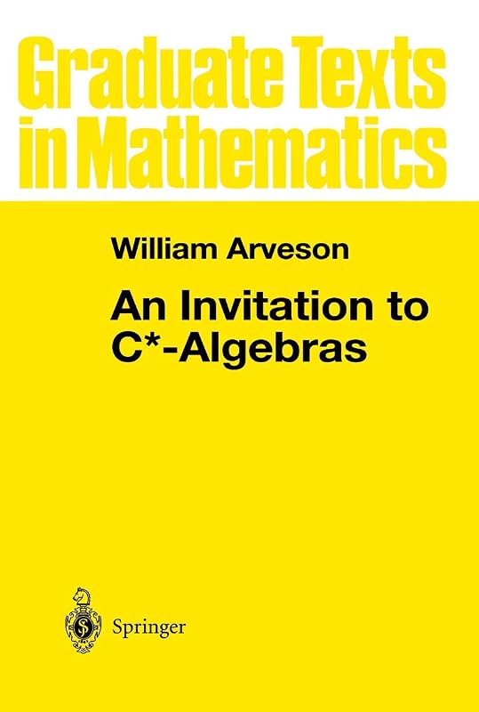 An Invitation to C*-Algebras (Graduate Texts in Mathematics 39) by William Arveson