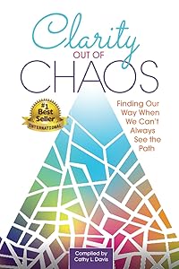 Clarity Out of Chaos: Finding Our Way When We Can’t Always See the Path by Cathy L. Davis