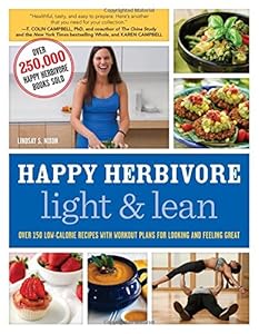 Happy Herbivore Light &amp; Lean: Over 150 Low-Calorie Recipes with Workout Plans for Looking and Feeling Great