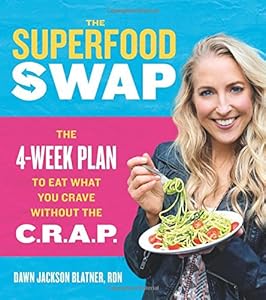 The Superfood Swap: The 4-Week Plan to Eat What You Crave Without the C.R.A.P.