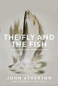 Fly and the Fish: Angling Instructions and Reminiscences by John Atherton