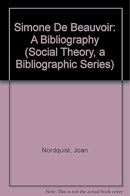 Simone De Beauvoir: A Bibliography (SOCIAL THEORY, A BIBLIOGRAPHIC SERIES)