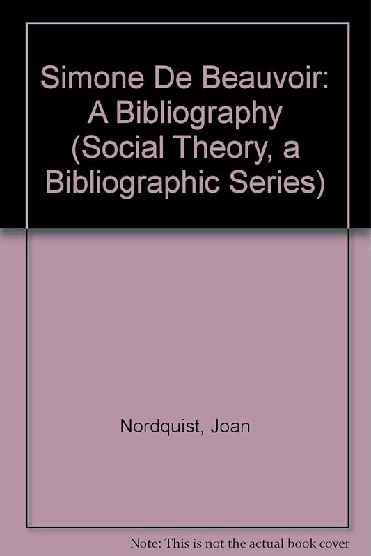 Simone De Beauvoir: A Bibliography (SOCIAL THEORY, A BIBLIOGRAPHIC SERIES) by Joan Nordquist