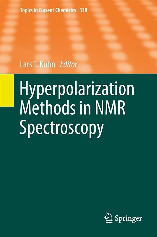 Hyperpolarization Methods in NMR Spectroscopy (Topics in Current Chemistry Book 338) by Lars T. Kuhn