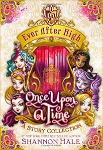 Ever After High: Once Upon a Time: A Story Collection
