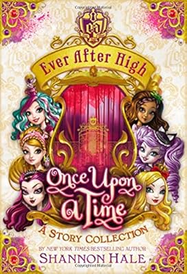 Ever After High: Once Upon a Time: A Story Collection