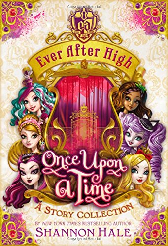 Ever After High: Once Upon a Time: A Story Collection by Shannon Hale
