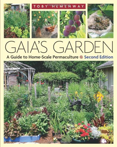 Gaia's Garden: A Guide to Home-Scale Permaculture, 2nd Edition by Toby Hemenway