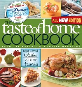 Taste of Home Cookbook, 3rd Edition: Best Loved Classics and All-New Favorites Bonus Chapter: 30 Minute Light Recipes by Taste of Home