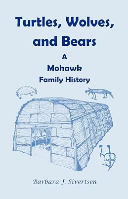 Turtles, Wolves, and Bears: A Mohawk Family History: : A Mohawk Family History