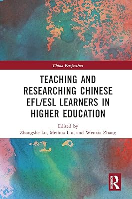 Teaching and Researching Chinese EFL/ESL Learners in Higher Education (China Perspectives)