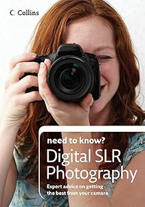 Collins Need to Know? Digital Slr Photography: Expert Advice on Getting the Best from Your Camera