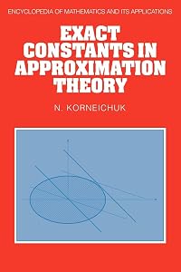 Exact Constants in Approximation Theory (Encyclopedia of Mathematics and its Applications, Series Number 38) by N. Korneichuk
