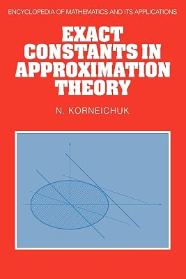 Exact Constants in Approximation Theory (Encyclopedia of Mathematics and its Applications, Series Number 38)