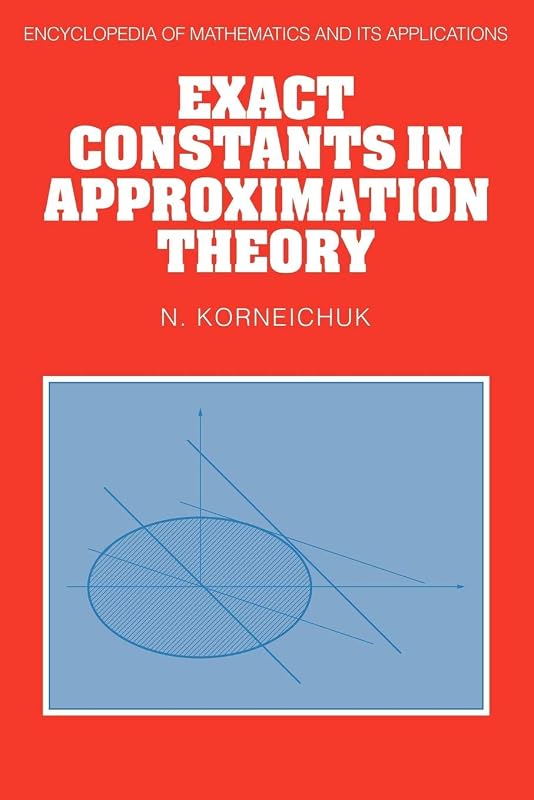 Exact Constants in Approximation Theory (Encyclopedia of Mathematics and its Applications, Series Number 38) by N. Korneichuk