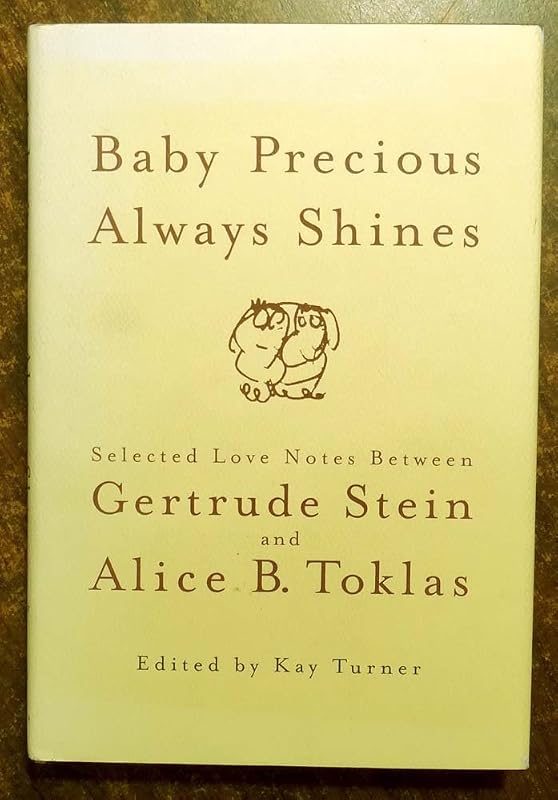 Baby Precious Always Shines: Selected Love Notes Between Gertrude Stein and Alice B. Toklas by Gertrude Stein