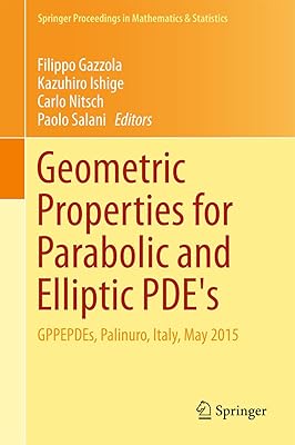 Geometric Properties for Parabolic and Elliptic PDE's: GPPEPDEs, Palinuro, Italy, May 2015 (Springer Proceedings in Mathematics & Statistics Book 176)