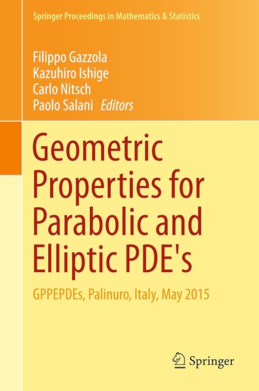 Geometric Properties for Parabolic and Elliptic PDE's: GPPEPDEs, Palinuro, Italy, May 2015 (Springer Proceedings in Mathematics & Statistics Book 176) by Filippo Gazzola