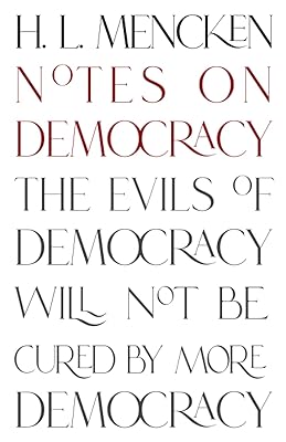 Notes on Democracy (Warbler Classics Annotated Edition)