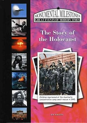 The Story of the Holocaust (Monumental Milestones: Great Events of Modern Times)