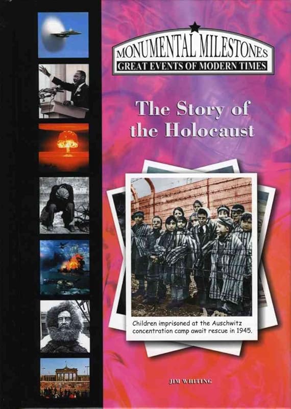 The Story of the Holocaust (Monumental Milestones: Great Events of Modern Times) by Jim Whiting
