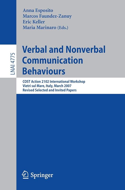 Verbal and Nonverbal Communication Behaviours: COST Action 2102 International Workshop, Vietri sul Mare, Italy, March 29-31, 2007, Revised Selected ... (Lecture Notes in Computer Science, 4775) by Anna Esposito