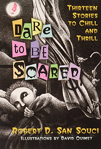 Dare To Be Scared: Thirteen Stories To Chill And Thrill by Robert D San Souci