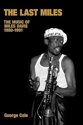 Last Miles: The Music Of Miles Davis, 1980-1991.