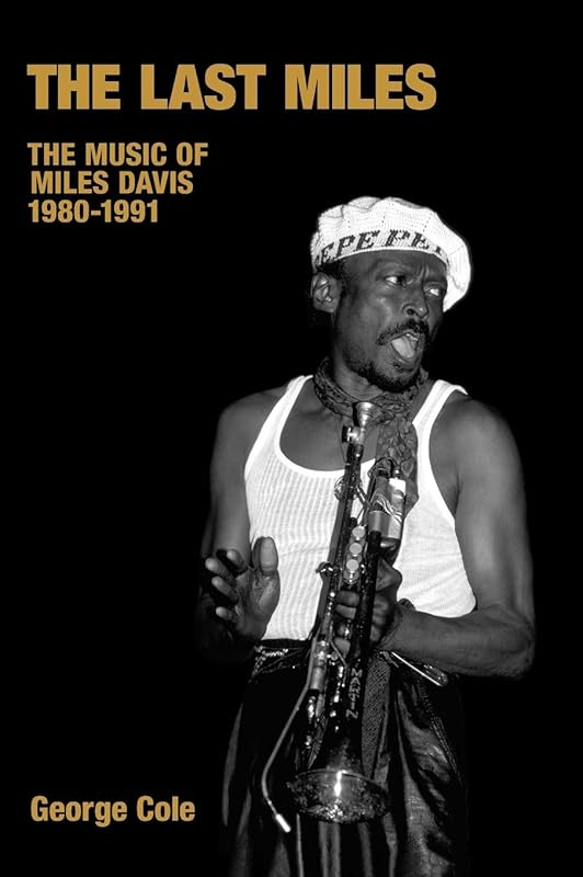 Last Miles: The Music Of Miles Davis, 1980-1991. by George Cole