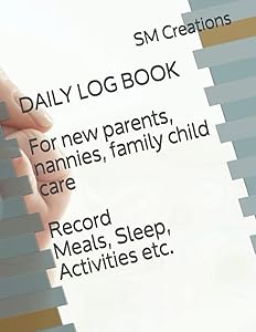 Daily Log Book for parents, nannies, family child care. Record Meals. Sleep, Activities etc. by SM Creations