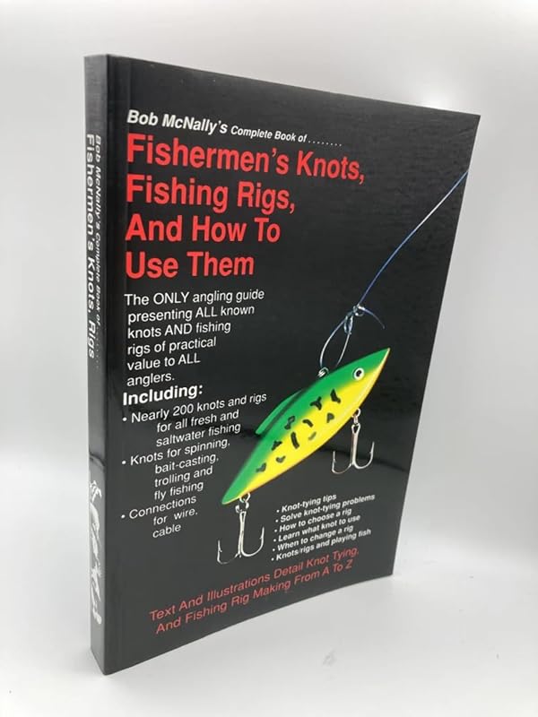Bob McNally's Complete Book of Fishermen's Knots, Fishing Rigs and How to Use Them by Bob McNally