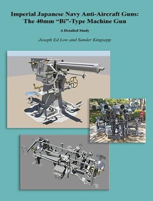 Imperial Japanese Navy Anti-Aircraft Guns: The 40mm “Bi”-Type Machine Gun: A Detailed Study (The Kongô Class Battleship of the Imperial Japanese Navy)