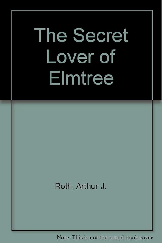 The Secret Lover of Elmtree by Arthur J. Roth