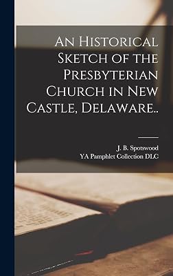 An Historical Sketch of the Presbyterian Church in New Castle, Delaware..