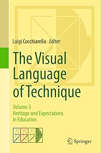 The Visual Language of Technique: Volume 3 - Heritage and Expectations in Education by Luigi Cocchiarella