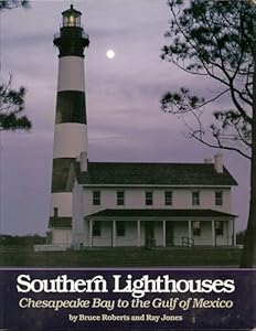 Southern Lighthouses: Chesapeake Bay to the Gulf of Mexico