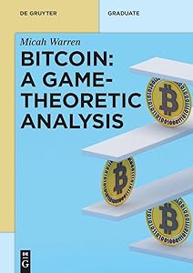 Bitcoin: A Game-Theoretic Analysis (De Gruyter Textbook) by Micah Warren