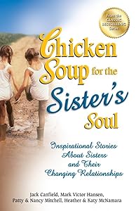 Chicken Soup for the Sister's Soul: Inspirational Stories About Sisters and Their Changing Relationships (Chicken Soup for the Soul) by Jack Canfield