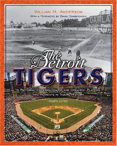The Detroit Tigers: A Pictorial Celebration of the Greatest Players and Moments in Tigers History (Great Lakes Books Series) by William M. Anderson