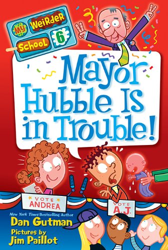 My Weirder School #6: Mayor Hubble Is in Trouble! by Dan Gutman