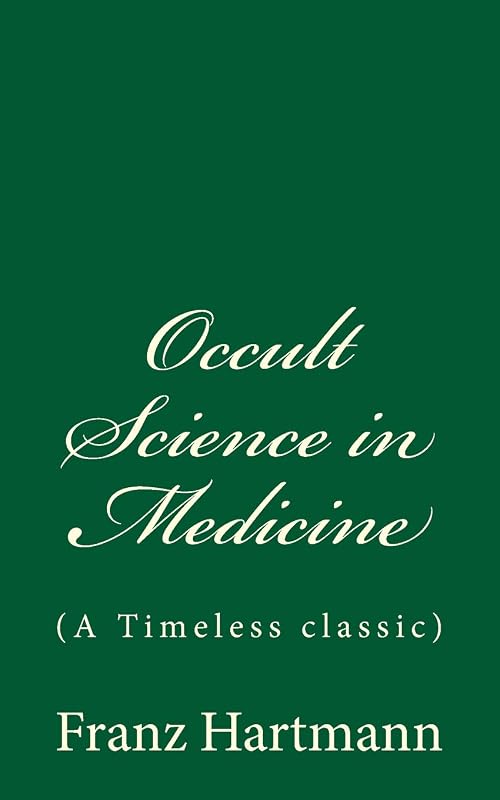 Occult Science in Medicine: (A Timeless classic) by Franz Hartmann M.D.